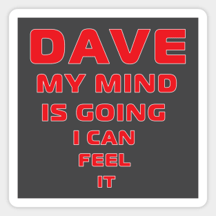 Dave My Mind is Going Magnet